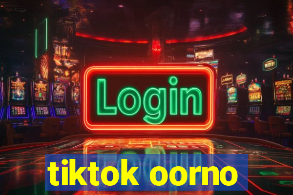 tiktok oorno